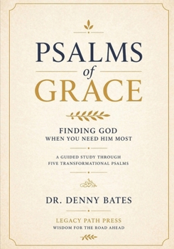 Psalms of Grace: Finding God When You Need Him Most