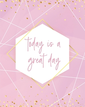 Today Is a Great Day Notebook : Lined Journal - 150 Pages - 8x10 Inch