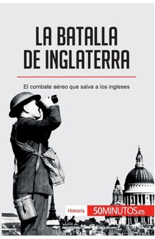 Paperback La batalla de Inglaterra: El combate aéreo que salva a los ingleses [Spanish] Book