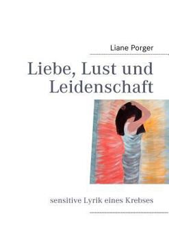 Paperback Liebe, Lust und Leidenschaft: sensitive Lyrik eines Krebses [German] Book