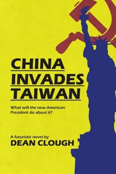 China Invades Taiwan: What Will the New American President Do About It?