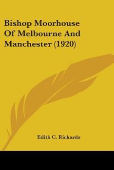 Paperback Bishop Moorhouse Of Melbourne And Manchester (1920) Book