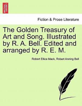 Paperback The Golden Treasury of Art and Song. Illustrated by R. A. Bell. Edited and Arranged by R. E. M. Book