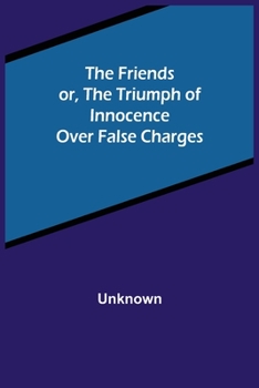 Paperback The Friends or, The Triumph of Innocence over False Charges Book