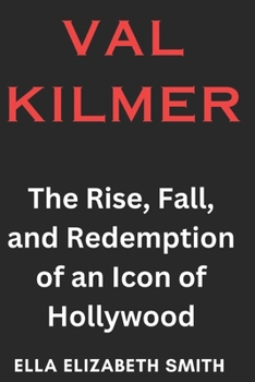 Paperback Val Kilmer: The Rise, Fall, and Redemption of an Icon of Hollywood Book