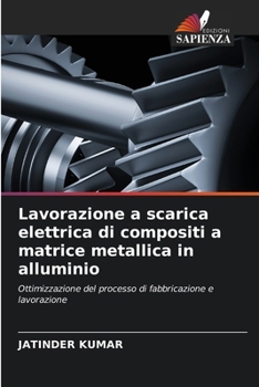 Paperback Lavorazione a scarica elettrica di compositi a matrice metallica in alluminio [Italian] Book