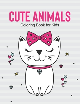 Cute Animals Coloring Book For Kids: Coloring Sheets With Adorable Animal Designs, Cute Illustrations To Color And Trace For Children