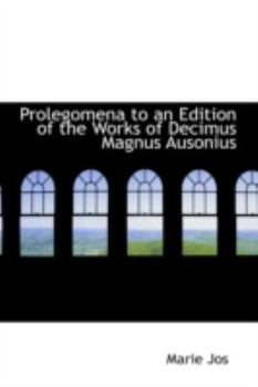 Prolegomena to an Edition of the Works of Decimus Magnus Ausonius