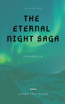 Paperback The Alpha Triad: The Eternal Night Saga: Book 1: Episodes 1-6 Book