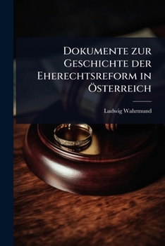 Dokumente zur Geschichte der Eherechtsreform in Ã-sterreich (German Edition)