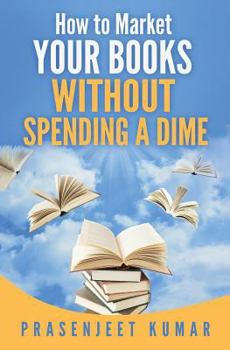 Paperback How to Market Your Books WITHOUT SPENDING A DIME Book