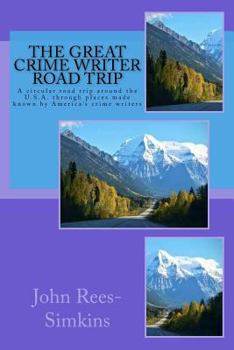 Paperback The Great Crime Writer Road Trip: A circular road trip around the U.S.A. through places made known by America's crime writers Book