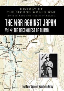 Paperback History of the Second World War: THE WAR AGAINST JAPAN Vol 4: THE RECONQUEST OF BURMA Book