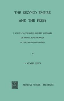 Paperback The Second Empire and the Press: A Study of Government-Inspired Brochures on French Foreign Policy in Their Propaganda Milieu Book