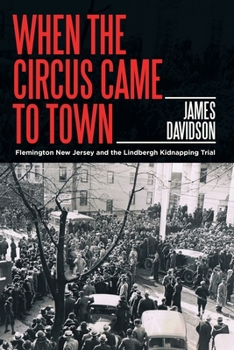 Paperback When the Circus Came to Town: Flemington New Jersey and the Lindbergh Kidnapping Trial Book