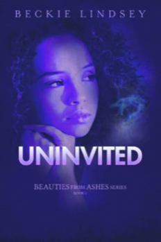 Paperback Uninvited (Beauties from Ashes) Book