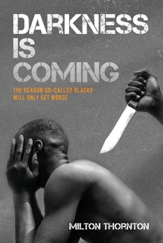 Paperback Darkness is Coming: The reason so-called blacks will only get worse Book