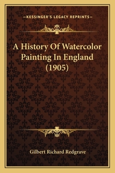 Paperback A History Of Watercolor Painting In England (1905) Book