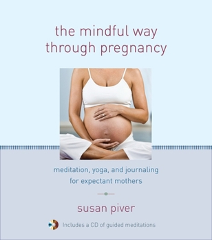 Hardcover The Mindful Way Through Pregnancy: Meditation, Yoga, and Journaling for Expectant Mothers [With CD (Audio)] Book