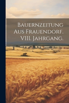 Paperback Bauernzeitung aus Frauendorf. VIII. Jahrgang. [German] Book