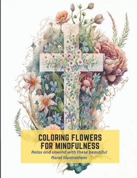 Paperback Coloring Flowers for Mindfulness: Relax and unwind with these beautiful floral illustrations Book