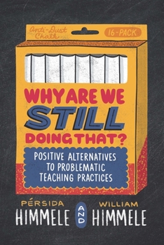 Paperback Why Are We Still Doing That?: Positive Alternatives to Problematic Teaching Practices Book