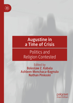 Augustine in a Time of Crisis: Politics and Religion Contested