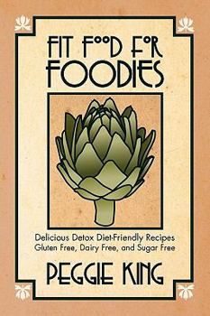 Paperback Fit Food for Foodies: Delicious Detox Diet-Friendly Recipes--Gluten Free, Dairy Free, and Sugar Free Book