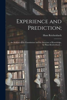 Paperback Experience and Prediction;: an Analysis of the Foundations and the Structure of Knowledge, by Hans Reichenbach .. Book