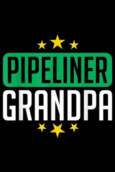Pipeliner Grandpa: Grandpa Family Pipeliner Welder Welding Pipeline Worker Gift Journal/Notebook Blank Lined Ruled 6x9 100 Pages