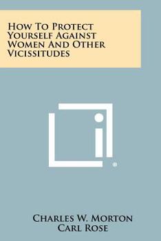 How to protect yourself against women: And other vicissitudes