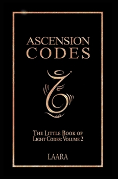 Hardcover Ascension Codes: Little Book of Light Codes (Volume 2) - Activation Symbols, Messages and Guidance for Awakening Book