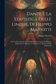 Paperback Dante E La Statistica Delle Lingue, Di Filippo Mariotti: Con La Raccolta Dei Versi Della Divina Commedia Messi in Musica Da G. Rossini, G. Donizetti, [Italian] Book