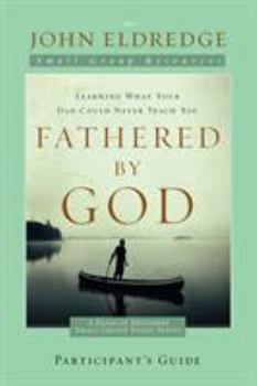 Paperback Fathered by God Participant's Guide: Learning What Your Dad Could Never Teach You Book