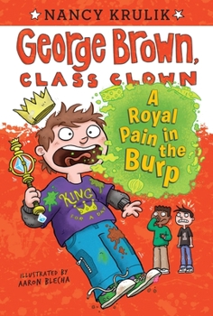 A Royal Pain in the Burp - Book #15 of the George Brown, Class Clown