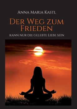 Paperback Der Weg zum Frieden - kann nur die gelebte Liebe sein [German] Book