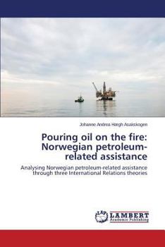 Paperback Pouring Oil on the Fire: Norwegian Petroleum-Related Assistance Book