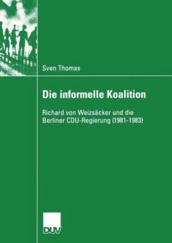 Paperback Die Informelle Koalition: Richard Von Weizsäcker Und Die Berliner Cdu-Regierung (1981-1983) [German] Book