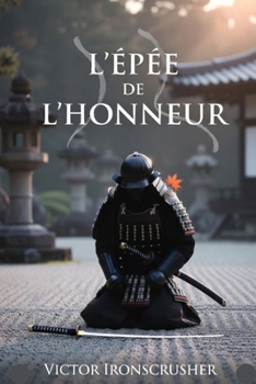 L'ÉPÉE DE L'HONNEUR: B1-B2 Graded Reader: Thrilling Historical Tale of Japanese Samurai. Master Intermediate French Vocabulary, Honor, and Duty.