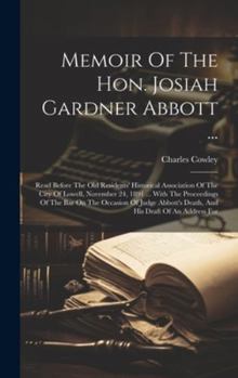 Hardcover Memoir Of The Hon. Josiah Gardner Abbott ...: Read Before The Old Residents' Historical Association Of The City Of Lowell, November 24, 1891 ... With Book