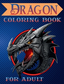 Dragon Coloring Book for Adult: Fantasy & Mythical Creatures Coloring Pages for Relaxation with Detailed Mandalas for Women and Teens