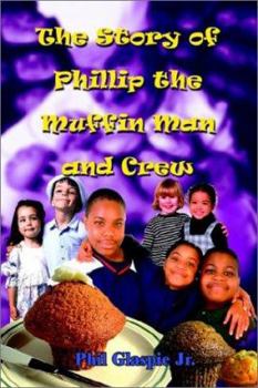 Paperback The Story of Phillip the Muffin Man and Crew Book