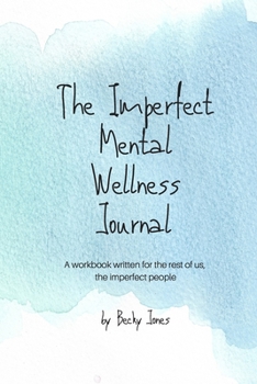 Paperback The Imperfect Mental Wellness Journal: A workbook written for the rest of us, the imperfect people Book