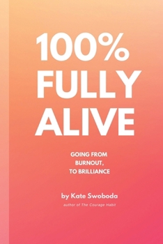 Paperback 100% Fully Alive: From Burnout to Brilliance Book
