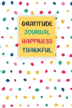 Paperback Gratitude Journal Happiness Thankful: 5 Minute Practice gratitude and Daily Reflection Mindful Thankfulness with Loving Gratitude Thankful and Motivat Book