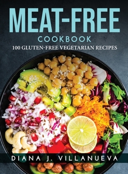 Hardcover Meat-Free Cookbook: 100 Gluten-Free Vegetarian Recipes Book