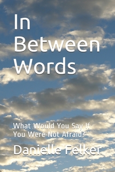 Paperback In Between Words: What Would You Say If You Were Not Afraid? Book