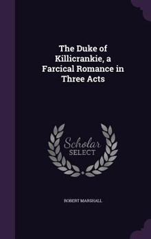 Hardcover The Duke of Killicrankie, a Farcical Romance in Three Acts Book