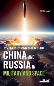 Hardcover Dynamic Partnership: China and Russia in Military and Space Book