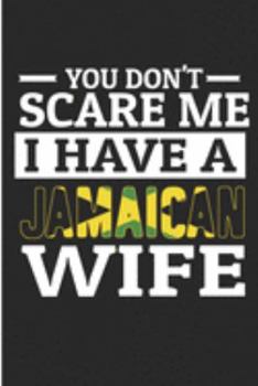 Paperback You Don't Scare Me I Have A Jamaican Wife: Cute Jamaica Mens Blank Lined Note Book